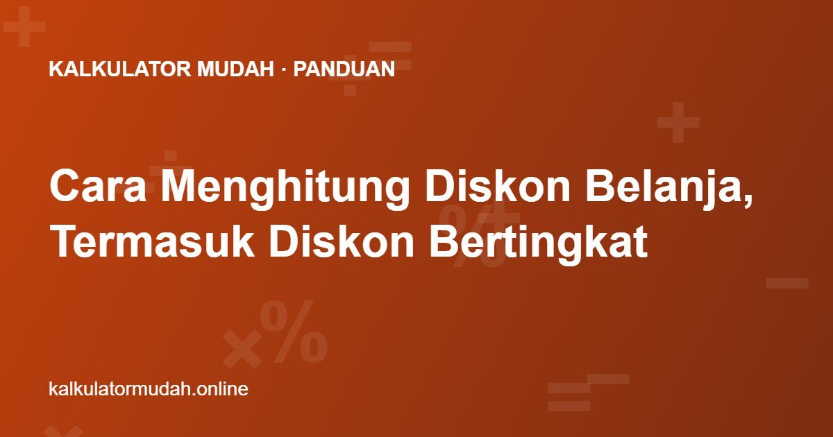 Cara Menghitung Diskon Belanja, Termasuk Diskon Bertingkat