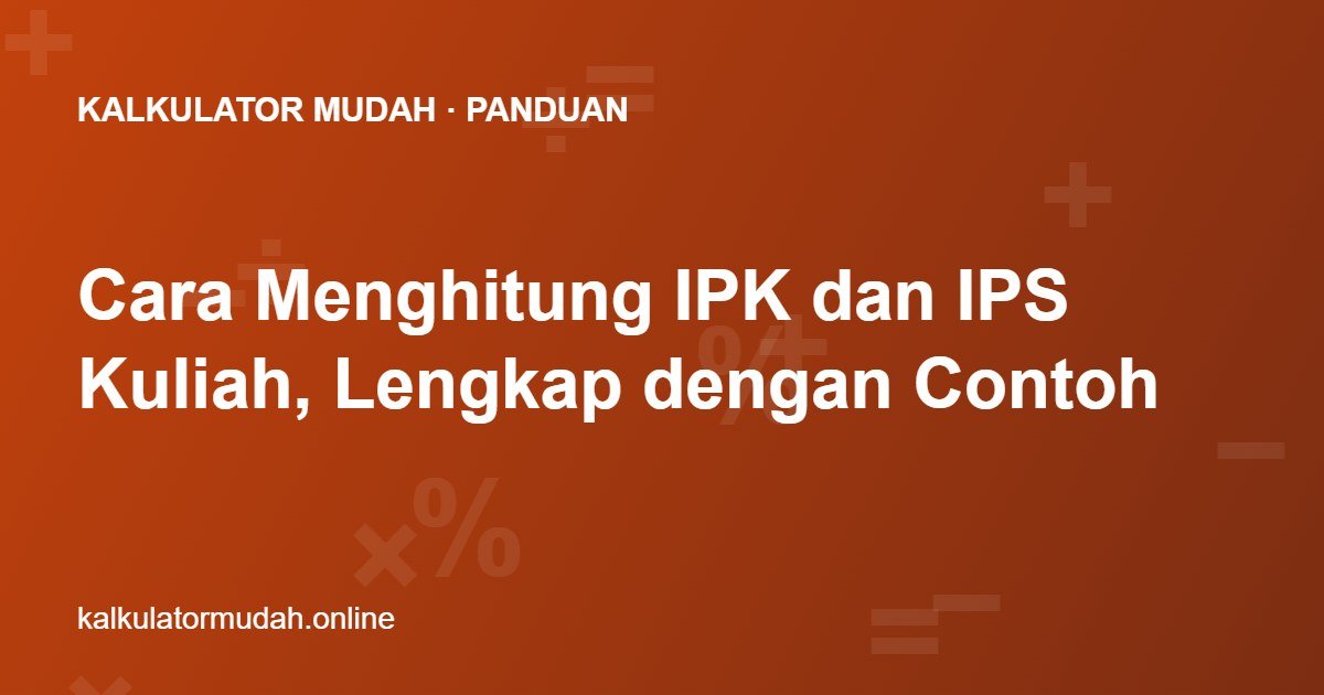 Cara Menghitung IPK dan IPS Kuliah, Lengkap dengan Contoh