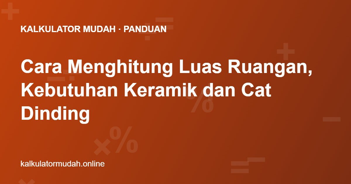 Cara Menghitung Luas Ruangan, Kebutuhan Keramik dan Cat Dinding