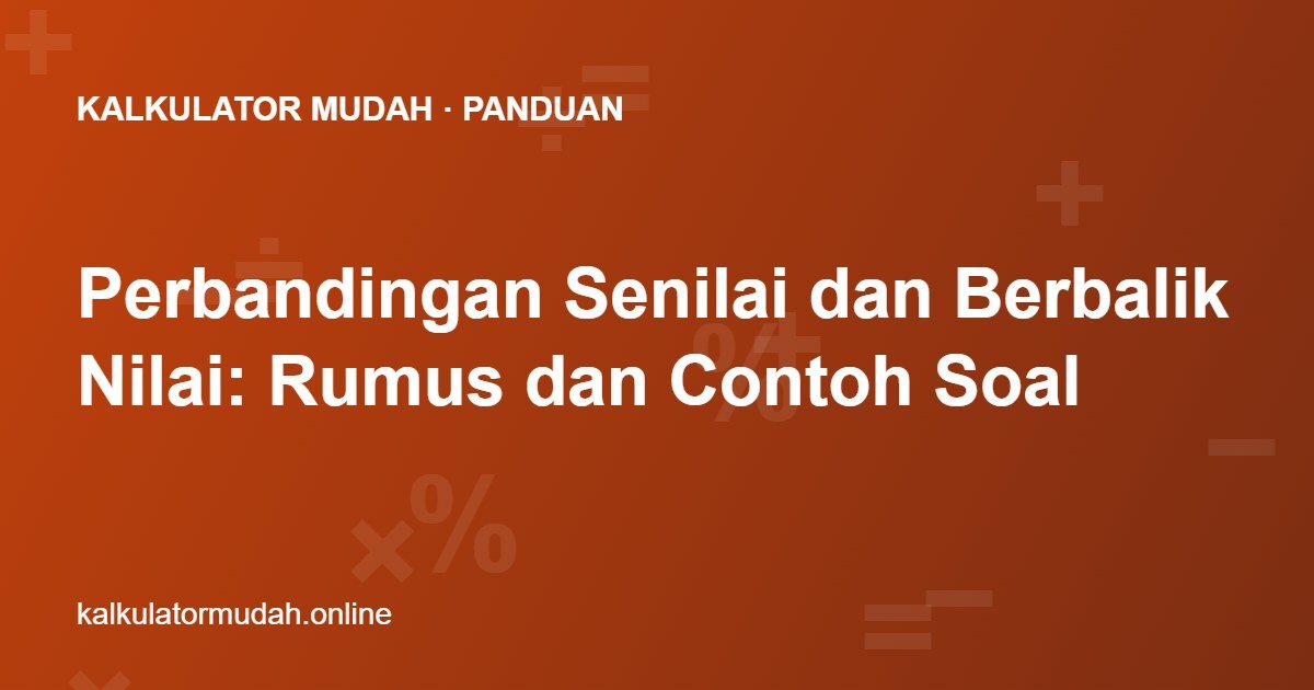Perbandingan Senilai dan Berbalik Nilai: Rumus dan Contoh Soal